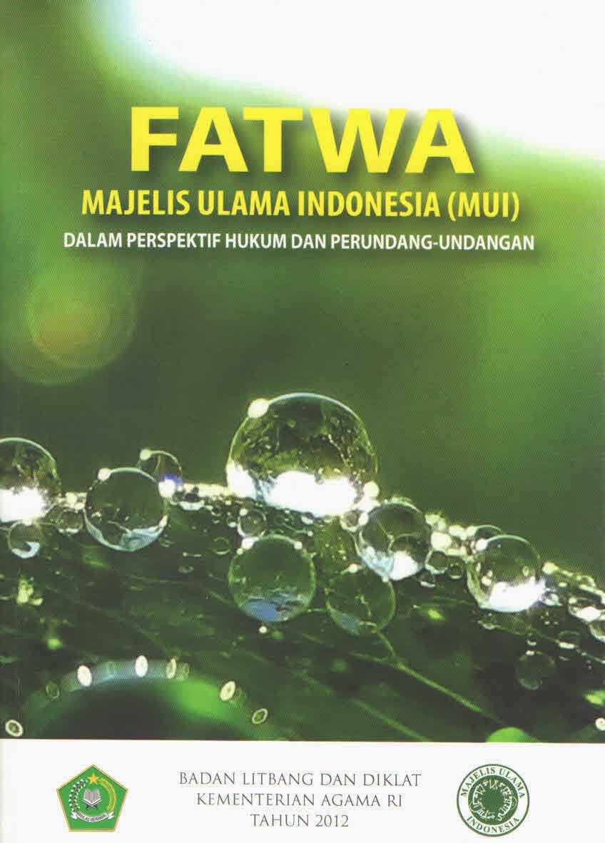 Fatwa Majelis Ulama Indonesia (MUI) Dalam Perspektif Hukum Dan Perundang Undangan