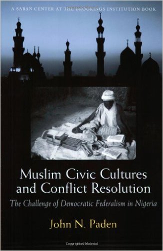 Muslim civic cultures and conflict resolution : the challenge of democratic federalism in Nigeria