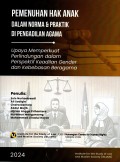 Pemenuhan Hak Anak Dalam Norma Dan Praktik Di Pengadilan Agama : Upaya Memperkuat Perlindungan Dalam Perspektif Keadilan Gender Dan Kebebasan Beragama